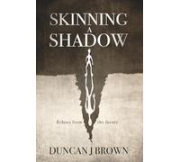 Skinning A Shadow: In a dark dystopian future, constant surveillance is the norm and subverting the system has fatal consequences.