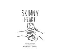 Skinny Heart: Thoughts and Poems on Grief and Chronic Illness