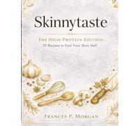 Skinny taste: The High-protein Edition - 25 Recipes to Fuel your Best Self