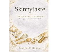 Skinny taste: The High-protein Edition - 25 Recipes to Fuel your Best Self