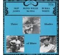 Skip James, Blind Willie McTell & Bukka White - Three Shades Of Blues