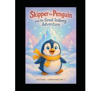 Skipper the Penguin and the Great Iceberg Adventure.: A Heartwarming Tale of Friendship, Courage, and Discovery in the Frozen Wilds - Perfect for Kids ... For Kids : Animal Storytime Adventures)