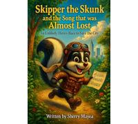 Skipper the Skunk and the Song that was Almost Lost: An Unlikely Hero’s Race to Save the City (Animal Heroes Adventure Series)