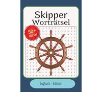 Skipper Worträtsel: Logbuch-Edition: Über 50 maritime Wortsuchrätsel für Sportbootfahrer & Segler | Das große Rätselbuch mit nautischen Begriffen aus Navigation, Seemannschaft und Bordleben