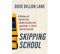 Skipping School: A History of American Homeschooling and How It Went Mainstream