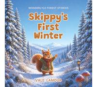 Skippy's First Winter: A Heartwarming Children's Story About Friendship, Courage, and Discovering the Magic of Winter (Wonderlyle Forest Stories)