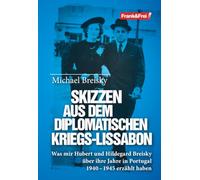 Skizzen aus dem diplomatischen Kriegs-Lissabon: Was mir Hubert und Hildegard Breisky über ihre Jahre in Portugal 1940 - 1945 erzählt haben