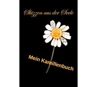Skizzen aus der Seele Mein Kamillenbuch: 120 Seiten zum Zeichnen & Schreiben im Format 6x9 Zoll - mit beruhigendem Kamillenmotiv