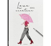 Skizzenbuch Mode: LOVE BEING CREATIVE Sketchbook A4 Zeichenbuch für Modezeichnungen blanko Skizzenheft Geschenk Frauen und Mädchen Zeichenheft und Kreativheft um Modedesigns zu kreieren entwerfen