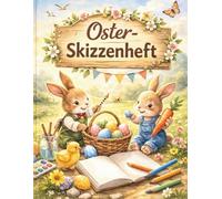 Skizzenheft Ostern fuer Kinder - Kreativzauber Osterzauber: Grosses Zeichenbuch im DIN A4 Format 8,5 x 11 Zoll mit 120 leeren Seiten | Hochwertiges ... Ostergeschenk fuer Jungen und Maedchen