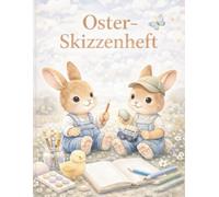 Skizzenheft Ostern Kinder - Kreativzauber Osterzauber: Grosses Zeichenbuch im DIN A4 Format 8,5 x 11 Zoll mit 120 leeren Seiten | Hochwertiges ... Ostergeschenk fuer Jungen und Maedchen