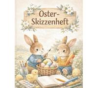Skizzenheft Ostern Kinder - Kreativzauber Osterzauber: Grosses Zeichenbuch im DIN A4 Format 8,5 x 11 Zoll mit 120 leeren Seiten | Hochwertiges ... Ostergeschenk fuer Jungen und Maedchen