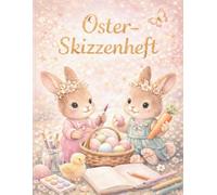 Skizzenheft Ostern Kinder - Kreativzauber Osterzauber: Grosses Zeichenbuch im DIN A4 Format 8,5 x 11 Zoll mit 120 leeren Seiten | Hochwertiges ... Ostergeschenk fuer Jungen und Maedchen