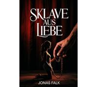 Sklave aus Liebe: Einblicke in FemDom, Machtspiele, Demütigung, Selbstaufgabe und emotionale Abhängigkeit