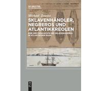 Sklavenhändler, Negreros und Atlantikkreolen: Eine Weltgeschichte des Sklavenhandels im atlantischen Raum