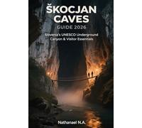 ŠKOCJAN CAVES GUIDE 2026: Slovenia’s UNESCO Underground Canyon & Visitor Essentials (The World Explorer Series)