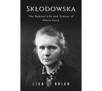 Skłodowska: The Radiant Life and Science of Maria Curie (The Unsung Heroines)