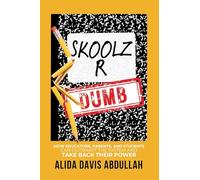 Skoolz R Dumb: How Educators, Parents, and Students Can Outsmart the System and Take back Their Power