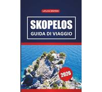 Skopelos Guida Di Viaggio 2026: Alla scoperta delle migliori spiagge, percorsi panoramici, sentieri escursionistici, cucine locali e consigli pratici in Grecia