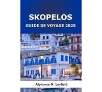 Skopelos Guide de voyage 2025: Escapades sur l'île, saveurs locales et aventures côtières dans le paradis le plus vert de Grèce