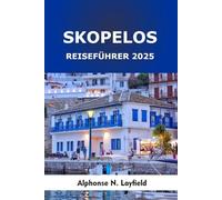 Skopelos Reiseführer 2025: Inselausflüge, lokale Aromen und Küstenabenteuer in Griechenlands grünstem Paradies