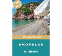 Skopelos Reiseführer 2026-2027: Entdecken Sie von Kiefern gesäumte Strände, weiß getünchte Dörfer, Küstenwanderwege, lokale Küche und praktische Tipps für Ihren Griechenland-Urlaub
