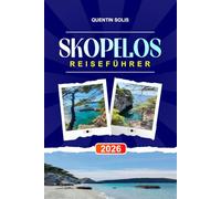 SKOPELOS REISEFÜHRER 2026: Entdecken Sie Kirchentouren, traditionelle Dörfer und Küstenwege in den Sporades