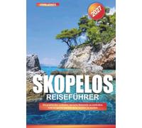 SKOPELOS REISEFÜHRER 2027: Ein praktischer Leitfaden, um neue Reiseziele zu entdecken, Geld zu sparen und jede Reise leichter zu machen