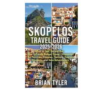 SKOPELOS TRAVEL GUIDE 2025-2026: What to See, Do and Eat: Your Ultimate Budget Travel Companion for Families, Couples, Seniors, Tourists, Students, and Solo Adventurers (TRAIL & TRAVEL COMPANIONS)