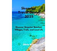 Skopelos Travel Guide 2025: Discover Skopelos’ Beaches, Villages, Trails, and Local Life (ULTIMATE TOURIST GUIDEBOOK)