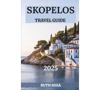 SKOPELOS TRAVEL GUIDE 2025: Experience a Fantastic Tourist Vacation with Unforgettable Coastal Wonders on One of Greece's Iconic Islands