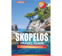 SKOPELOS TRAVEL GUIDE 2027: A practical guide to discover new destinations, save money and make every trip easier