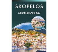 SKOPELOS TRAVEL GUIDE 2027: Beaches, Hiking Trails, Villages, Monasteries, and Boat Trips in the Greek Sporades