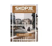 SKOPJE COMPREHENSIVE TRAVEL GUIDE 2026