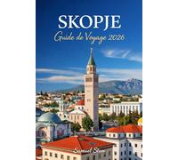 SKOPJE GUIDE DE VOYAGE 2026
