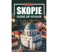 SKOPJE Guide de voyage 2026-2027: Vieux Bazar, canyon de Matka et Pont de pierre, avec itinéraires à pied, adresses gourmandes et conseils d'excursions