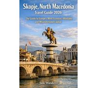Skopje, North Macedonia Travel Guide 2026: The Guide to Europe's Most Eccentric, Affordable, and Misunderstood Capital