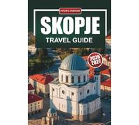 SKOPJE Travel Guide 2026-2027: Old Bazaar, Matka Canyon, and Stone Bridge with Walking Routes, Food Spots, and Day Trip Tips