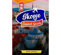 SKOPJE TRAVEL GUIDE 2026: Discover Skopje’s top landmarks, local culture, and hidden gems for your 2026 adventure