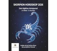 Skorpion Horoskop 2026 - Dein tägliches Astrojournal | 23. Oktober - 22. November: Jahreshoroskop Skorpion: Entfalte mit der Kraft der Sterne dein ... | Intuition, Reflexion & Selbstfindung