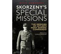 Skorzeny's Special Missions: The Memoirs of Hitler's Most Daring Commando