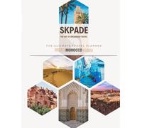 SKPADE - The art of organized travel: The ultimate travel planner - MOROCCO (SKPADE - L'art de voyager organisé)