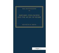 Skryabin, Philosophy and the Music of Desire (Royal Musical Association Monographs)