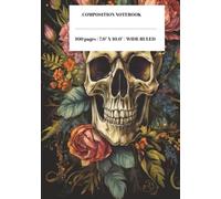Skull and Roses Composition Notebook: 7x10 Wide Ruled, 110 Pages | Gothic Floral Writing Journal for Perfect for School, Work, Creative Writing or Personal Notes