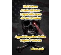 Skull & Bones: L'Ombra del Potere - I Segreti della Società che Crea i Presidenti (Leggende Metropolitane Proibite: Complotto e Verità #)
