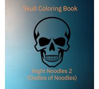 Skull Coloring Book: Night Noodles 2 (Oodles of Noodles)