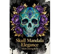 Skull Mandala Elegance: An Adult Coloring Book for Relaxation, Stress Relief, and Creative Expression