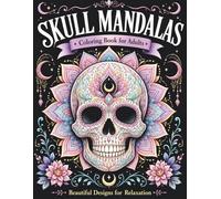 Skull Mandalas Coloring Book for Adults: Halloween-Inspired Skull Mandala Designs with Spooky Florals, Animal Skulls, Sacred Geometry, and Relaxing ... Relief, Mindfulness, and Creative Escape