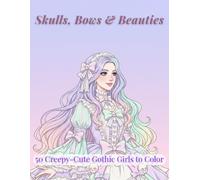 Skulls, Bows & Beauties: 50 Creepy-Cute Gothic Girls to Color