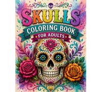 Skulls Coloring Book for Adults: Sugar Skulls, Gothic Designs, and Floral Skeletons for Stress Relief and Relaxation | Day of the Dead Coloring Pages for Grown-Ups